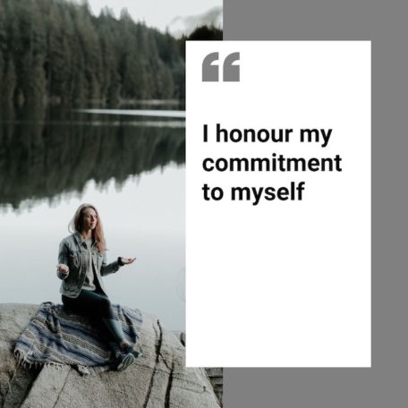 I honour my commitments to myself